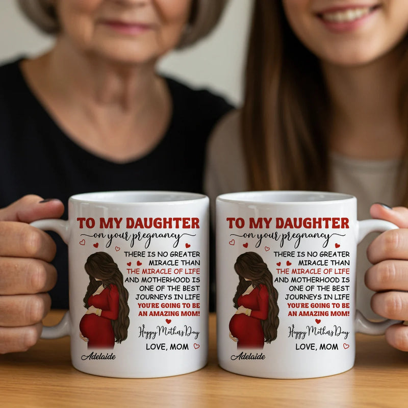 Custom Mug - To My Pregnancy Daughter Happy First Mother&
