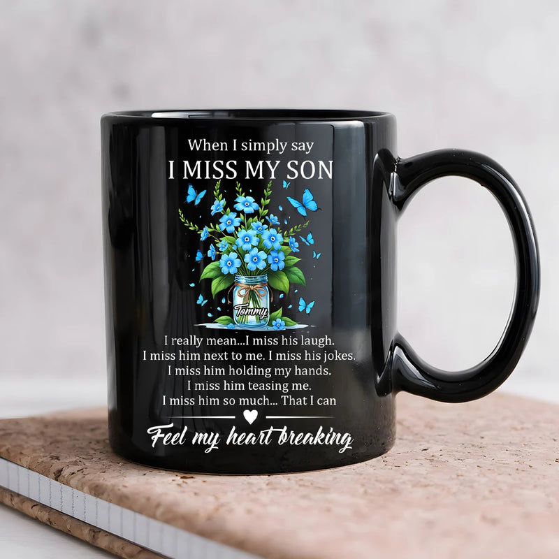 Custom Mug - When I Simply Say I Miss My Son - Personalized Memorial Gifts to Family Members, Mother&