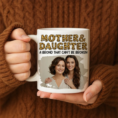 Custom Photo Mug - Mother & Daughter A Bond That Can't Be Broken - Personalized Mother's Day image 2