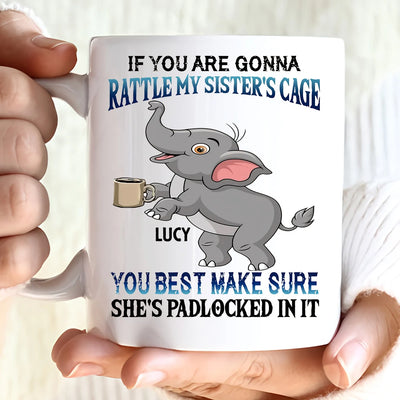 Custom Mug - If You Are Gonna Rattle My Sister's Cage You - Personalized Gifts to Friends, Sisters, Besties image 1