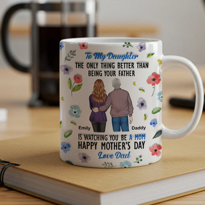 Custom Mug - To My Daughter The Only Thing Better Than Being Your Father - Personalized Mother's Day, Gift For Dad, Daughter image 0