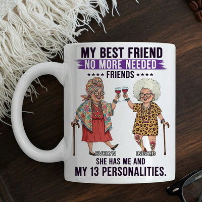 Custom Mug - My Best Friend No More Needed - Personalized Gifts to Friends, Sisters, Besties image 0