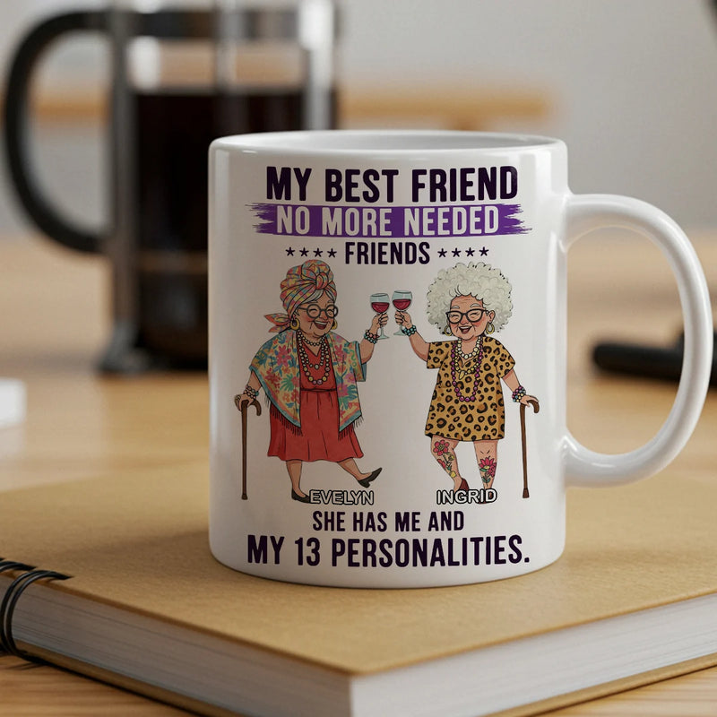 Custom Mug - My Best Friend No More Needed - Personalized Gifts to Friends, Sisters, Besties image 1