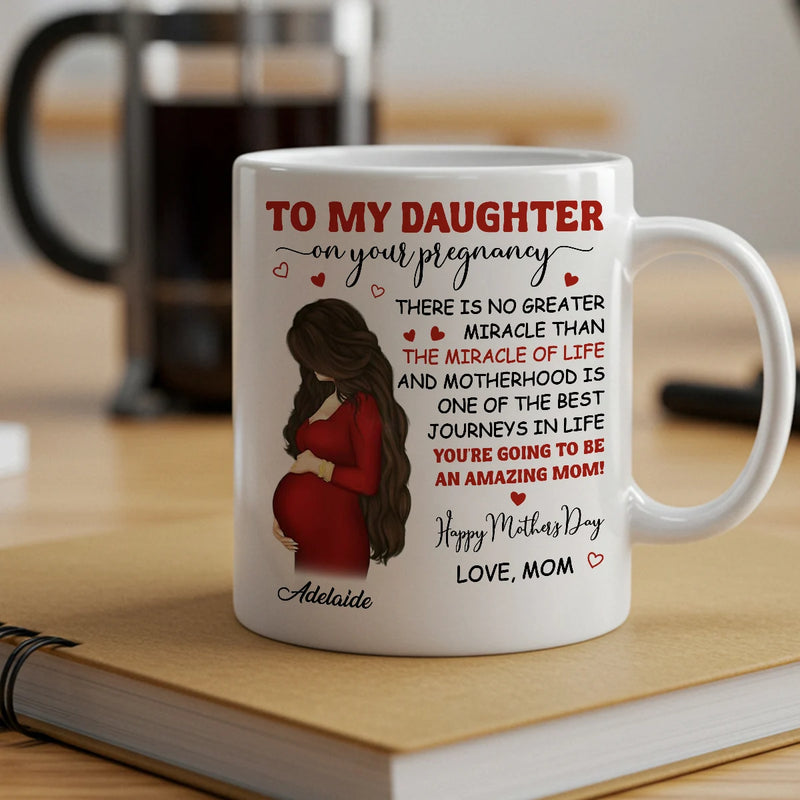 Custom Mug - To My Pregnancy Daughter Happy First Mother&