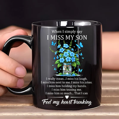 Custom Mug - When I Simply Say I Miss My Son - Personalized Memorial Gifts to Family Members, Mother's Day image 0