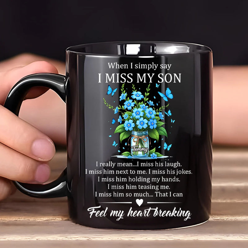 Custom Mug - When I Simply Say I Miss My Son - Personalized Memorial Gifts to Family Members, Mother&