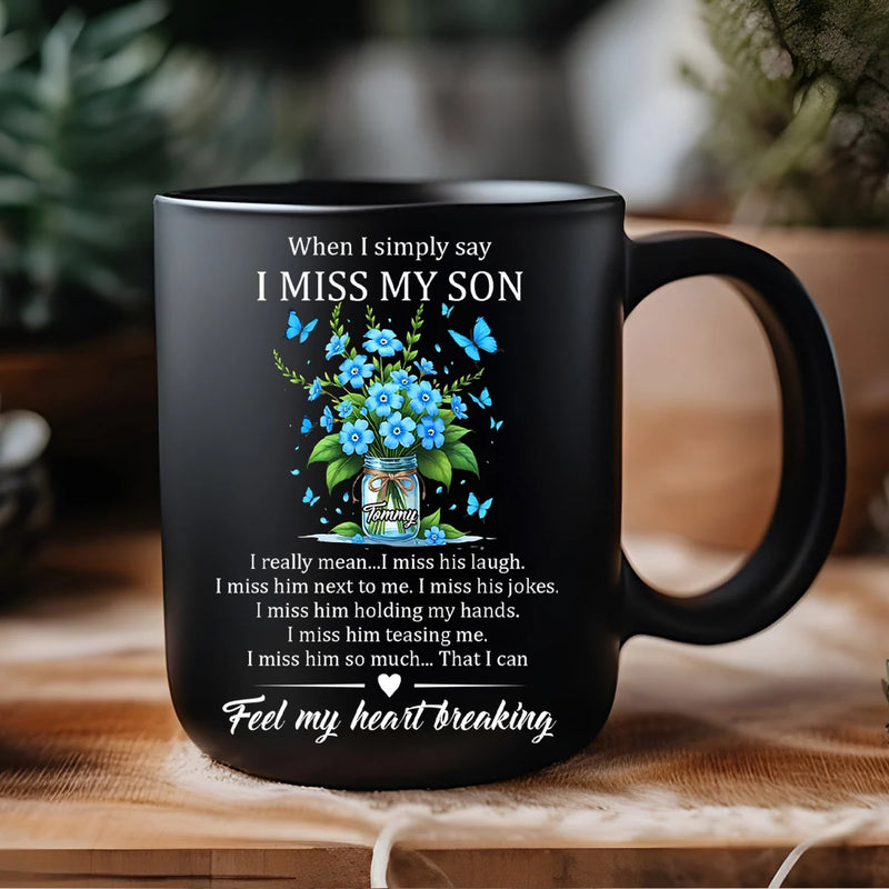 Custom Mug - When I Simply Say I Miss My Son - Personalized Memorial Gifts to Family Members, Mother&