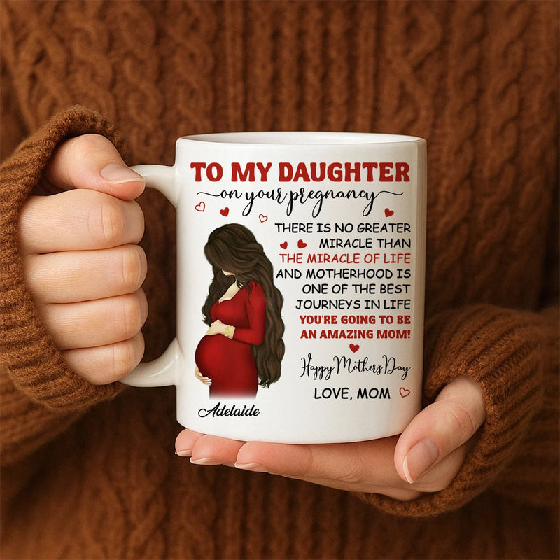 Custom Mug - To My Pregnancy Daughter Happy First Mother&