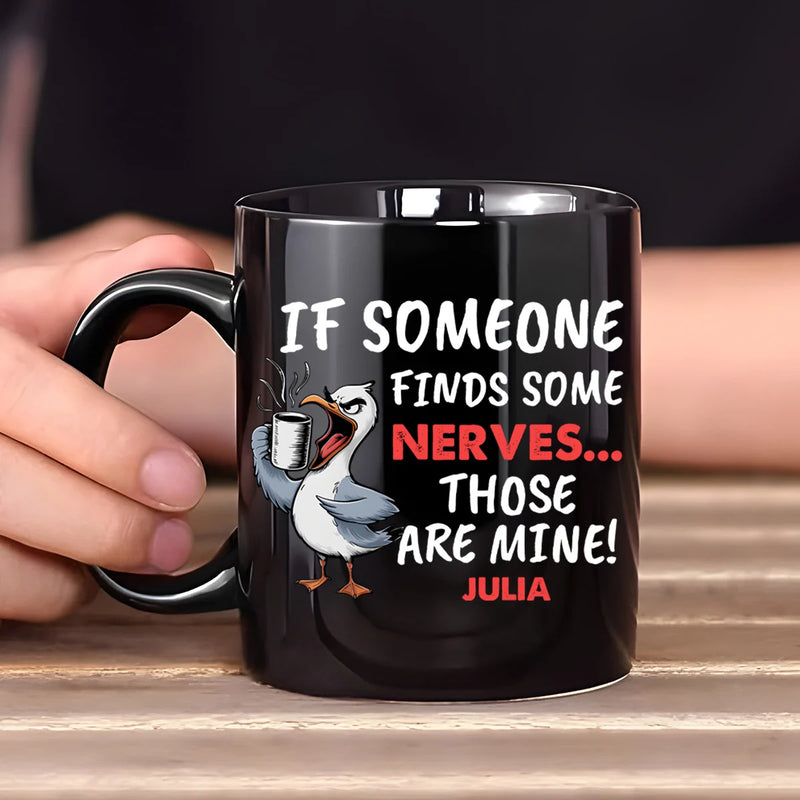Custom Mug - If Someone Finds Some Nerves Those Are Mine - Personalized Gifts Funny Quote Trending image 1