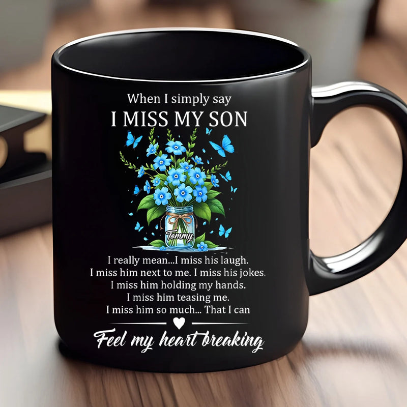 Custom Mug - When I Simply Say I Miss My Son - Personalized Memorial Gifts to Family Members, Mother&
