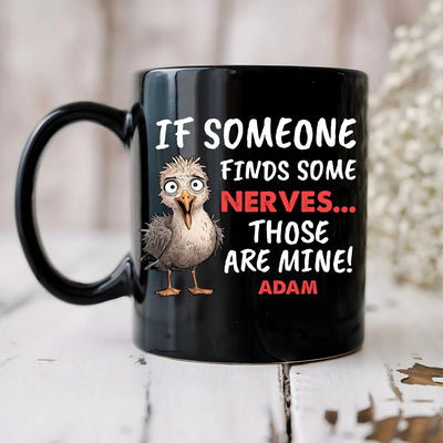 Custom Mug - If Someone Finds Some Nerves Those Are Mine - Personalized Gifts Funny Quote Trending image 3