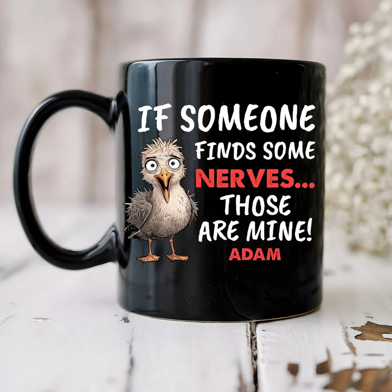 Custom Mug - If Someone Finds Some Nerves Those Are Mine - Personalized Gifts Funny Quote Trending image 3