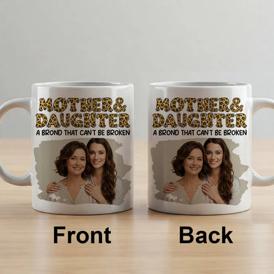 Custom Photo Mug - Mother & Daughter A Bond That Can't Be Broken - Personalized Mother's Day image 5