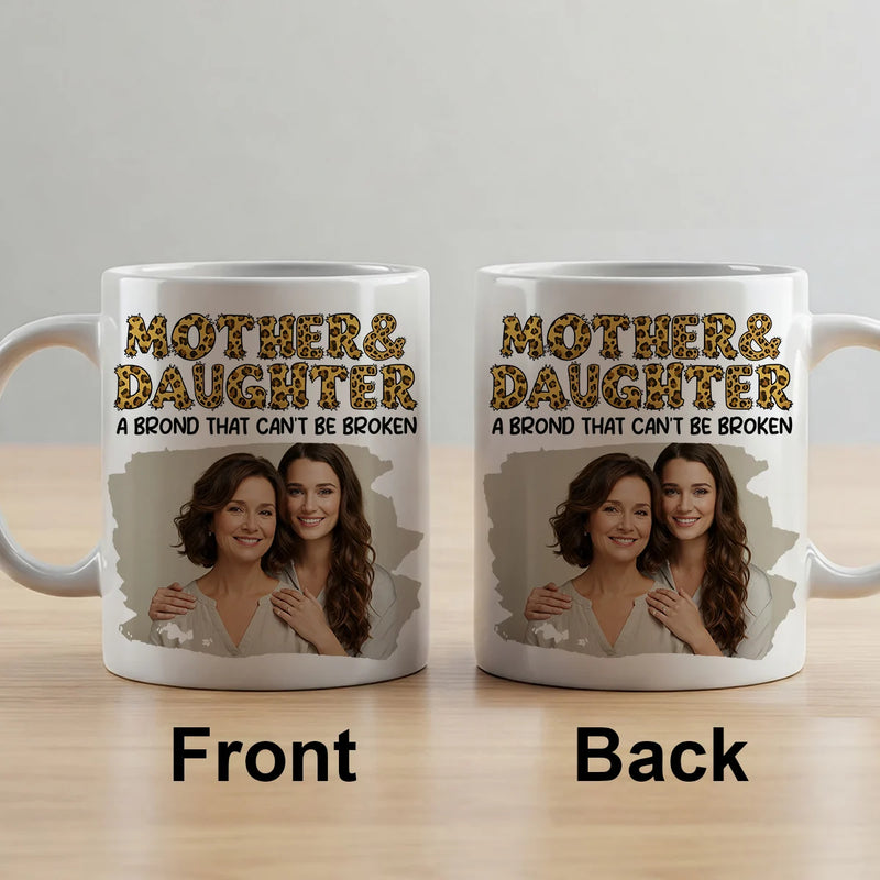 Custom Photo Mug - Mother & Daughter A Bond That Can&
