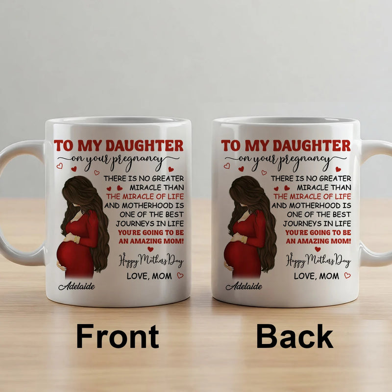 Custom Mug - To My Pregnancy Daughter Happy First Mother&