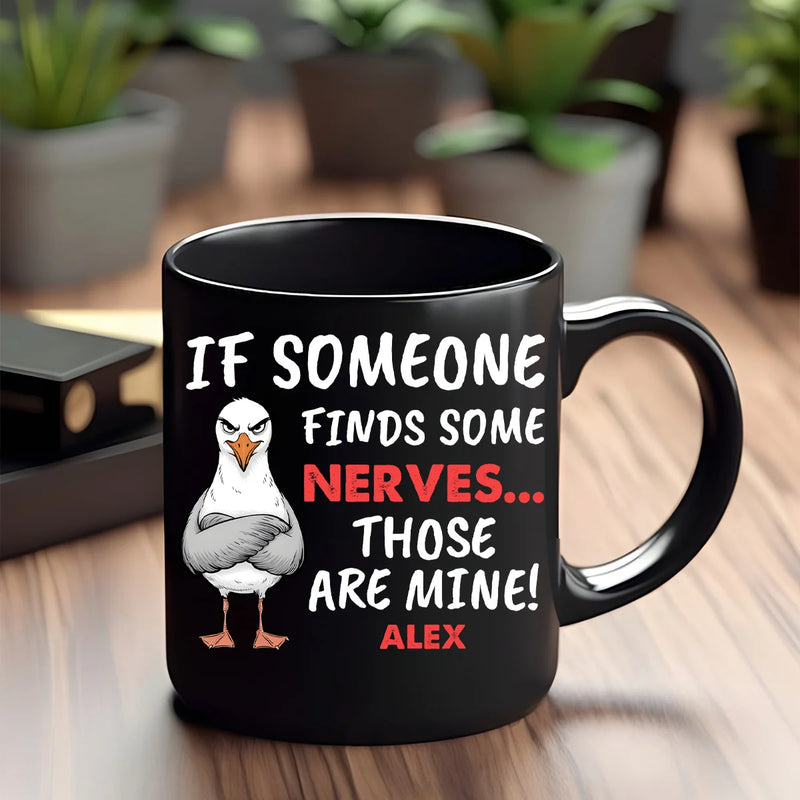 Custom Mug - If Someone Finds Some Nerves Those Are Mine - Personalized Gifts Funny Quote Trending image 2