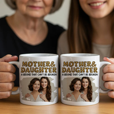 Custom Photo Mug - Mother & Daughter A Bond That Can't Be Broken - Personalized Mother's Day image 4