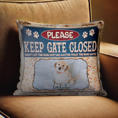 Custom Pillow - Keep Gate Glosed Don't Let The Dog Out! - Personalized Gifts For Dog Lovers, Dog Dad, Dog Mom image 4