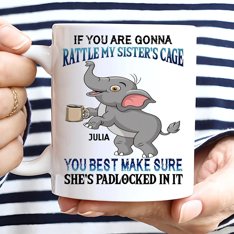 Custom Mug - If You Are Gonna Rattle My Sister&