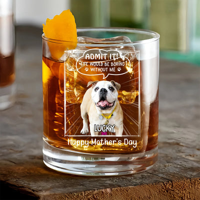 Custom Round Whiskey Glass - Admit It! Life Would Be Boring Without Me - Personalized Gifts to Dog Dad, Dog Mom, Father's Day image 2