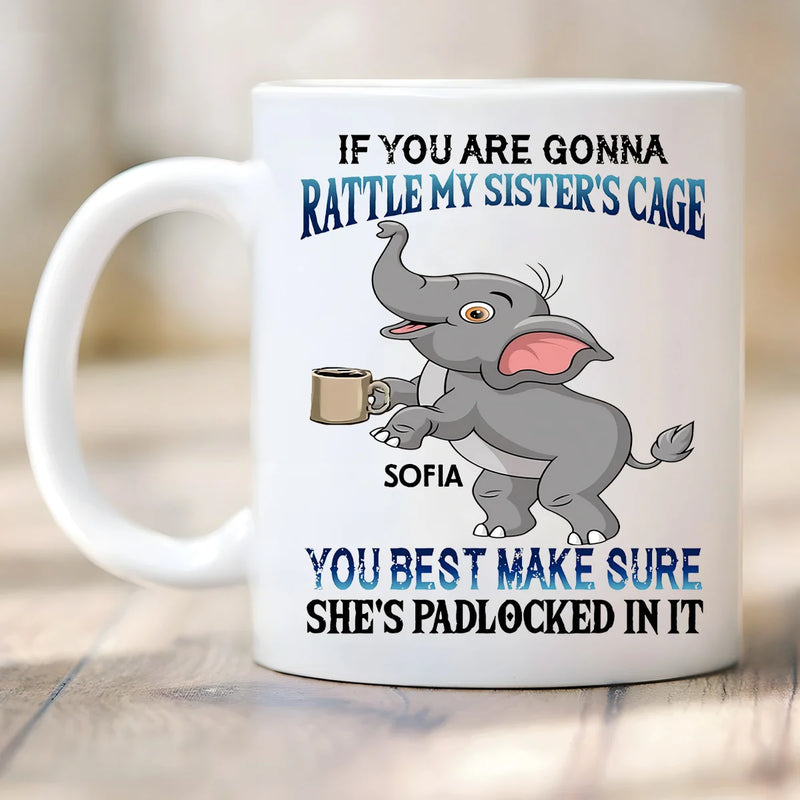 Custom Mug - If You Are Gonna Rattle My Sister&