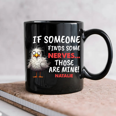 Custom Mug - If Someone Finds Some Nerves Those Are Mine - Personalized Gifts Funny Quote Trending image 4